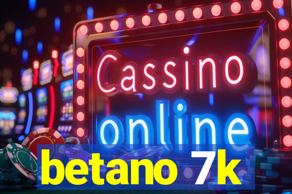 betano 7k